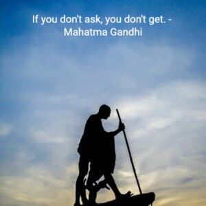 If you don't ask, you don't get. - Mahatma Gandhi how to sell more art