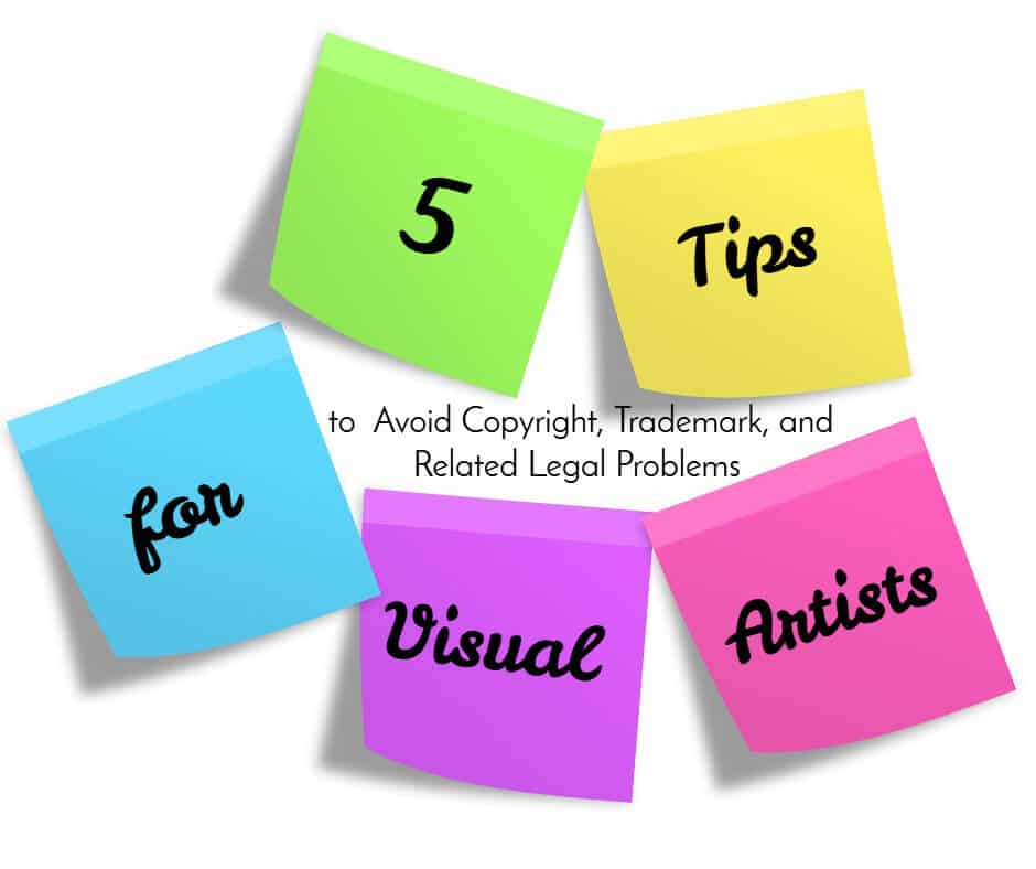 Five Tips for Artists to Avoid Copyright, Trademark, and Related Legal Problems