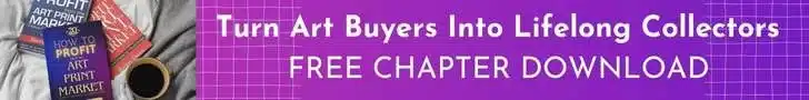 Free Download - Chapter 9: How to Turn Art Print Buyers into Lifelong Collectors. Excerpted from "How to Profit from the Art Print Market"