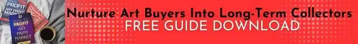 Free Download - Chapter 9: How to Turn Art Print Buyers into Lifelong Collectors. Excerpted from "How to Profit from the Art Print Market"