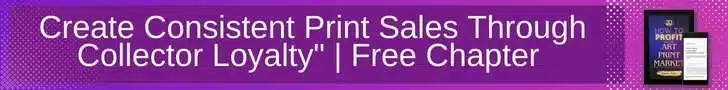 Free Download - Chapter 9: How to Turn Art Print Buyers into Lifelong Collectors. Excerpted from "How to Profit from the Art Print Market"
